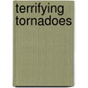 Terrifying Tornadoes by Kristen Rajczak