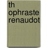 Th Ophraste Renaudot by Th ophraste Renaudot