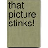 That Picture Stinks! door Judy Holmes