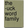 The -uck Word Family by Sharon Quesnel