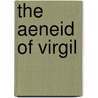 The Aeneid Of Virgil door Virgil Virgil