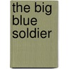 The Big Blue Soldier door Grace Livingstone Hill