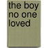 The Boy No One Loved