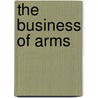 The Business Of Arms door Mark Phythian