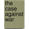 The Case Against War door Rabinder Singh