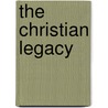 The Christian Legacy by Edgar L. Eckhart