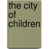The City Of Children door Monika Merva