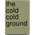 The Cold Cold Ground