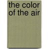 The Color of the Air door Mrs John Sandford