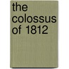 The Colossus Of 1812 door Lee H. Nelson