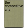 The Competitive City by Mark Schneider