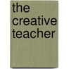 The Creative Teacher door James T. Charnock