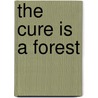 The Cure is a Forest door Desi Di Nardo