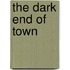 The Dark End Of Town