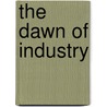 The Dawn Of Industry door The Reader'S. Digest
