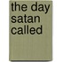 The Day Satan Called