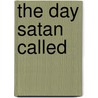 The Day Satan Called door Bill Scott