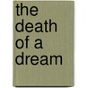 The Death Of A Dream door Kenneth P. Nash