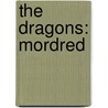 The Dragons: Mordred by Colin Thompson