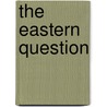 The Eastern Question door Karl Marx