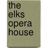 The Elks Opera House by Parker Anderson