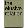 The Elusive Relation door Helen Macie Osterman