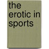 The Erotic In Sports door Professor Allen Guttmann