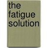 The Fatigue Solution door Sharyn Kolberg