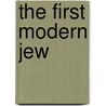 The First Modern Jew door Daniel B. Schwartz