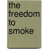 The Freedom To Smoke door Jarrett Rudy