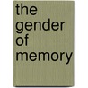 The Gender Of Memory by Gail Hershatter