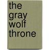 The Gray Wolf Throne by Cinda williams Chima