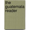 The Guatemala Reader door Greg Grandin