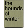 The Hounds Of Winter door James Magnuson