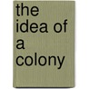 The Idea of a Colony door Edward Marx