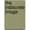 The Indiscrete Image door Thomas A. Carlson