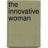 The Innovative Woman door Norma Carr-Ruffino