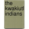 The Kwakiutl Indians door Scott Prentzas