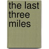 The Last Three Miles by Steven Hart