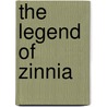 The Legend Of Zinnia by J. Lee McPherson