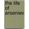 The Life Of Arseniev door Ivan Alekseevich Bunin