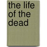 The Life Of The Dead door Dr. Jackson Eddie B.