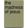 The Madness of Jesus door Neil Williams