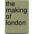 The Making Of London