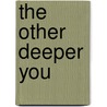 The Other Deeper You door Alvin R. Mahrer