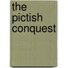 The Pictish Conquest door Brother James E. Fraser