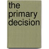 The Primary Decision by William L. Benoit