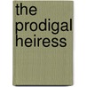 The Prodigal Heiress by Vickey Rogers