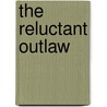 The Reluctant Outlaw door Karen Kirst