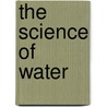 The Science Of Water door Vicky Parker